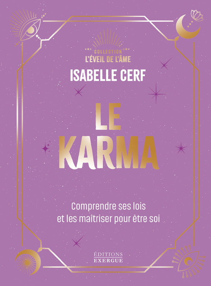 Le karma - Comprendre ses lois et les maîtriser pour être soi