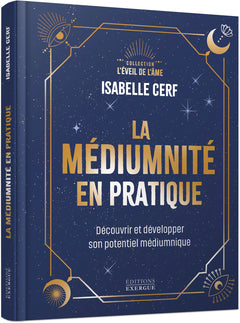 La médiumnité en pratique - Découvrir et développer son potentiel médiumnique