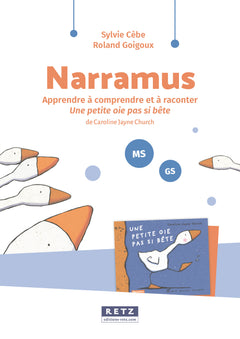 Narramus - Apprendre à comprendre et à raconter : Une petite oie pas si bête MS-GS + ressources numériques