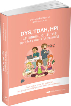 DYS, TDAH, HPI, Le manuel de survie pour les parents (et les profs)