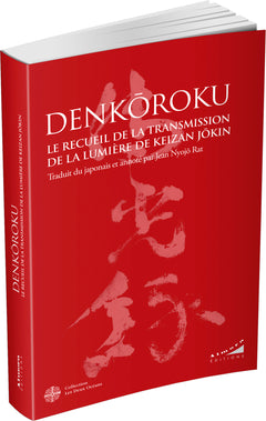 Denkôroku - Le Recueil de la Transmission de la Lumière de Keizan Jôkin