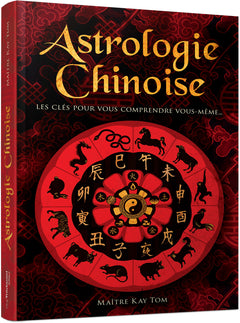 Astrologie chinoise - Les clés pour vous comprendre vous-même...