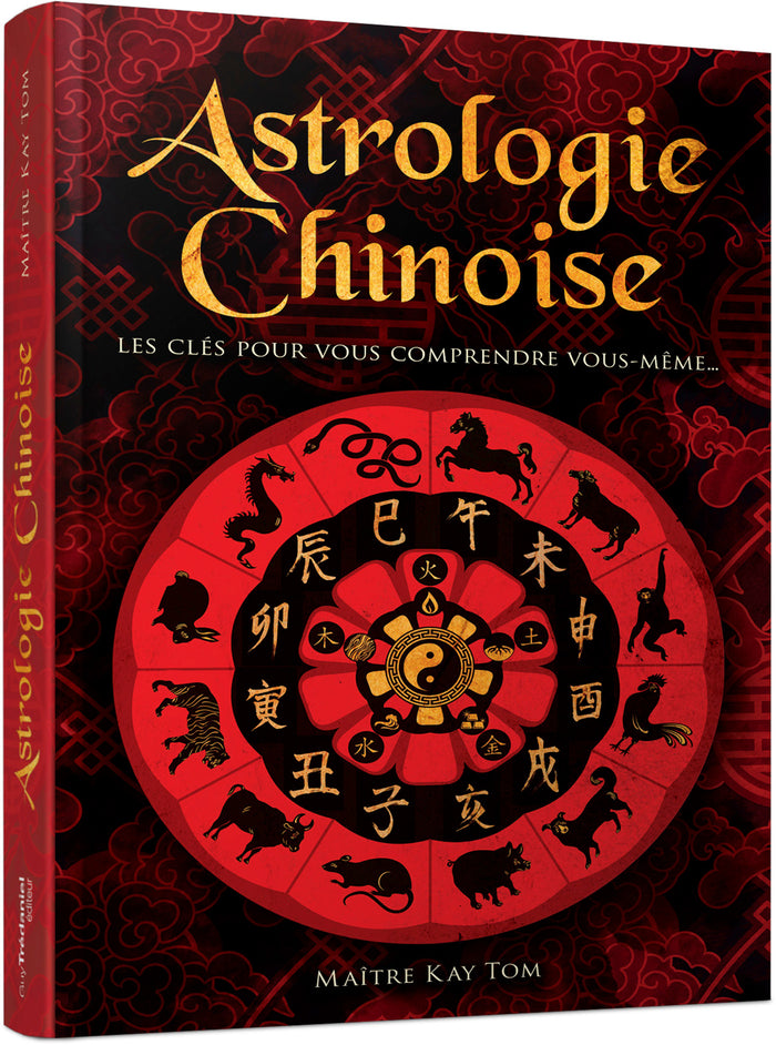 Astrologie chinoise - Les clés pour vous comprendre vous-même...