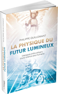 La physique du futur lumineux - Dialogues entre artisans d'une science plus humaine