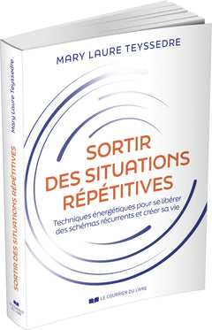 Sortir des situations répétitives - Techniques énergétiques pour se libérer des schémas récurrents et créer sa vie