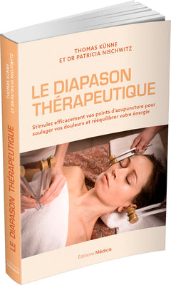 Le Diapason thérapeutique - Stimulez efficacement vos points d'acupuncture pour soulager vos douleurs et rééquilibrer votre énergie