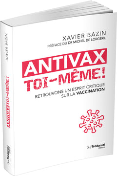 Antivax toi-même ! - Retrouvons un esprit critique sur la vaccination