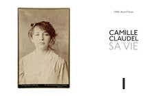 Camille Claudel. Sa vie