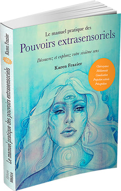 Le manuel pratique des pouvoirs extrasensoriels - Découvrez et explorez votre sixième sens