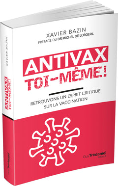 Antivax toi-même ! - Retrouvons un esprit critique sur la vaccination