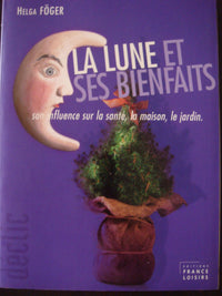 La lune et ses bienfaits : Son influence sur la santé, la maison, le jardin (Déclic)