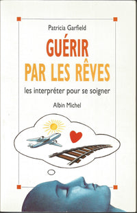 Guérir par les rêves: Les interpréter pour se soigner