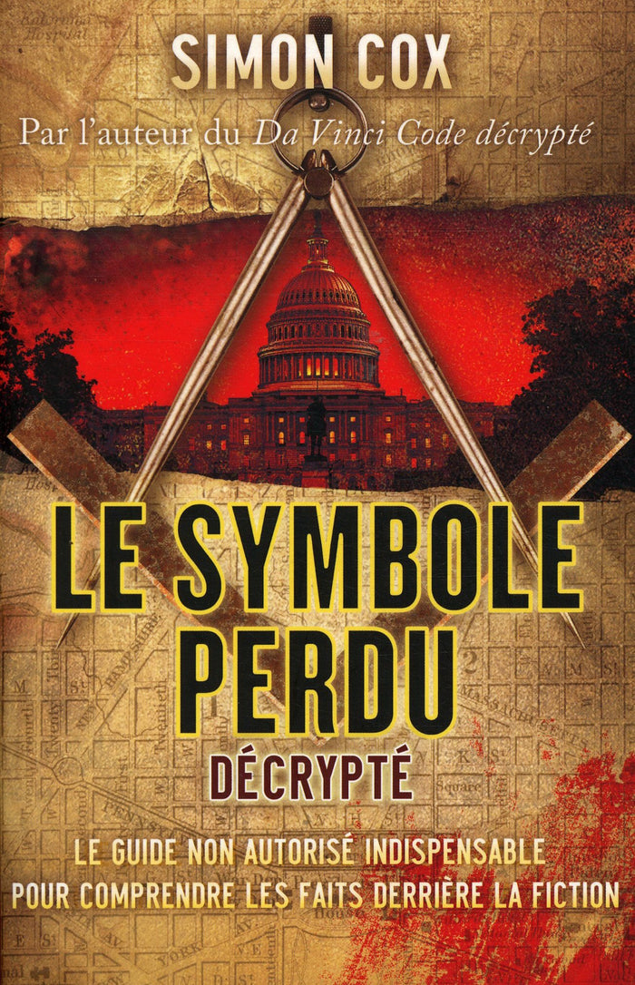 LE SYMBOLE PERDU DÉCRYPTÉ. Le guide non autorisé indispensable pour comprendre les faits derrière la fiction