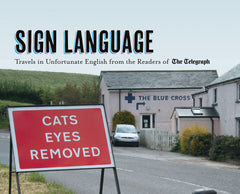 Sign Language: Travels in Unfortunate English from the Readers of the Telegraph