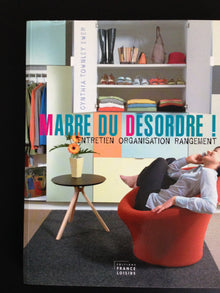 Marre du désordre ! : Comment nettoyer votre intérieur et lutter contre le désordre