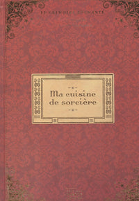 Ma cuisine de sorcière. Le grimoire enchanté