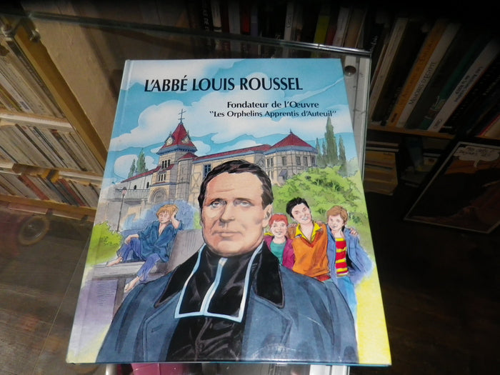 L'Abbé Louis Roussel. Fondateur de l'oeuvre " Les orphelins apprentis d'Auteuil"