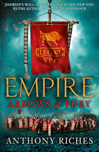 Arrows of Fury: Empire II: An epic and gripping novel of historical warfare for readers of Simon Scarrow and Ben Kane