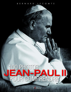 Jean-Paul II: 100 photos pour comprendre