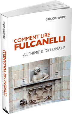 Comment lire Fulcanelli - Alchimie & diplomatie