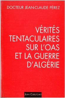 Verites tentaculaires sur l'OAS et la guerre d'Algerie. Tome 1, une strategie, trois tactiques