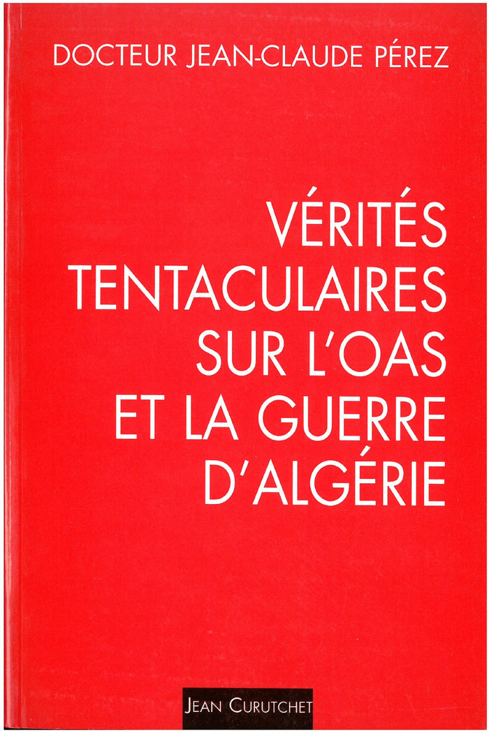 Verites tentaculaires sur l'OAS et la guerre d'Algerie. Tome 1, une strategie, trois tactiques