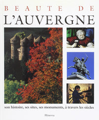 Beauté de l'Auvergne : Son histoire, ses sites, ses monuments, à travers les siècles