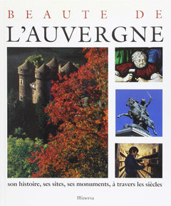 Beauté de l'Auvergne : Son histoire, ses sites, ses monuments, à travers les siècles