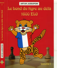 Le bond du tigre au-delà 1600 Elo, vol. 1