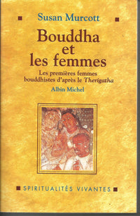 Bouddha et les Femmes : Les premières femmes bouddhistes d'après le Therigatha