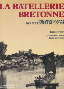 La batellerie bretonne. Vie quotidienne des mariniers de l'Ouest