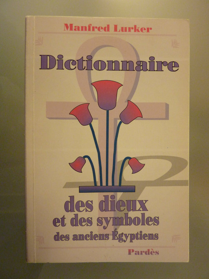 Dictionnaire des dieux et des symboles des anciens Egyptiens