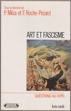 Art et fascisme: Totalitarisme et résistance au totalitarisme dans les arts en Italie, Allemagne et France des années 30 à la défaite de l'axe, [colloque, Paris, 6-7 mai 1988