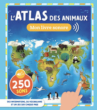 MON ATLAS SONORE - L'ATLAS DES ANIMAUX