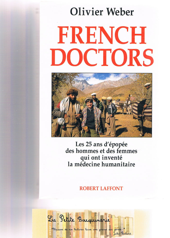 French doctors : Les 25 ans d'épopée des hommes et des femmes qui ont inventé la médecine humanitaire