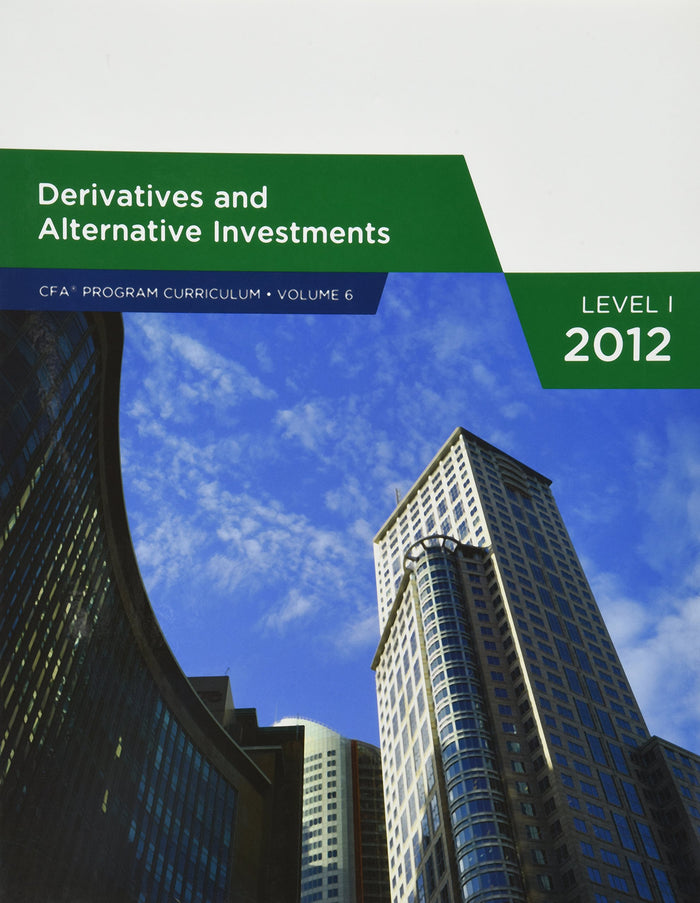 Derivatives and Alternative Investments (CFA PROGRAM CURRICULUM, VOLUME 6)