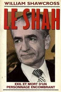 Le Shah: Exil et mort d'un personnage encombrant