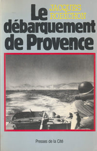 Le Débarquement de Provence: 15 août 1944