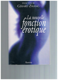 La nouvelle fonction érotique: Manuel du sexe à l'usage des hommes et des femmes de l'an 2000 curieux de s'instruire, ouvrage didactique, hygiénique et moral
