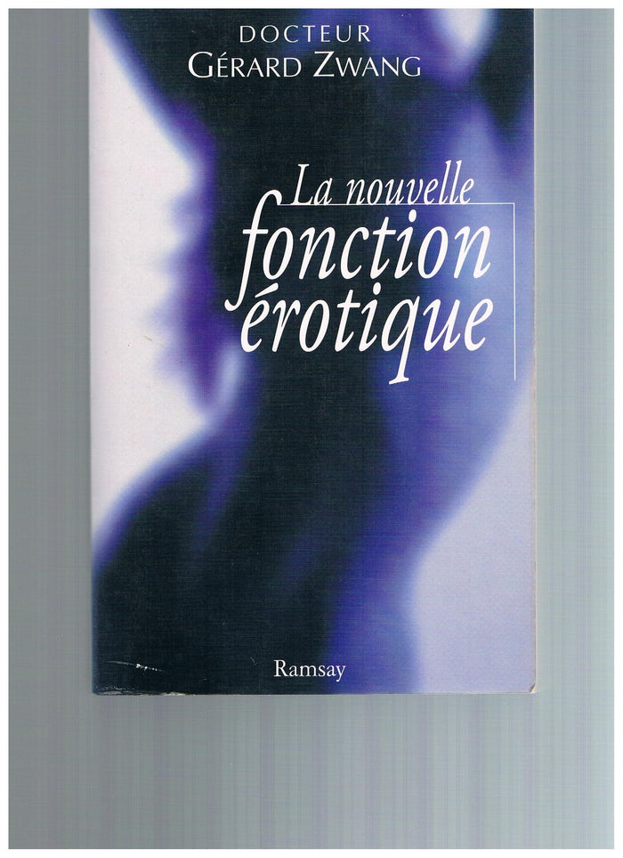 La nouvelle fonction érotique: Manuel du sexe à l'usage des hommes et des femmes de l'an 2000 curieux de s'instruire, ouvrage didactique, hygiénique et moral