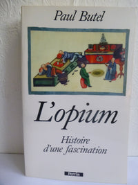 L'opium: Histoire d'une fascination