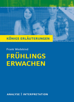 Frühlings Erwachen von Frank Wedekind: Textanalyse und Interpretation mit ausführlicher Inhaltsangabe und Abituraufgaben mit Lösungen (Königs Erläuterungen)