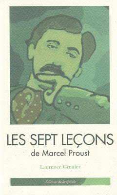 LES SEPT LECONS DE MARCEL PROUST