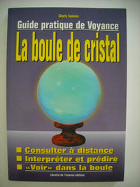 Guide pratique de la voyance : Manuel d'utilisation de la boule de cristal