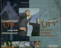 Champions on, regards off: Les grands athlètes français : état d'esprit, d'humeur, état d'humour...