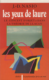 Les Yeux de Laure: Le concept d'objet a dans la théorie de J. Lacan... Introduction à la topologie psychanalytique