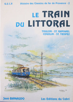 Histoire des chemins de fer de Provence: Tome 2, Le train du littoral, Toulon - Saint-Raphaël, Cogolin - St-Tropez