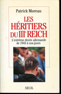 Les héritiers du troisième Reich. L'extrême-droite allemande de 1945 à nos jours
