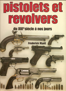 Pistolets et revolvers : du xvie siecle a nos jours