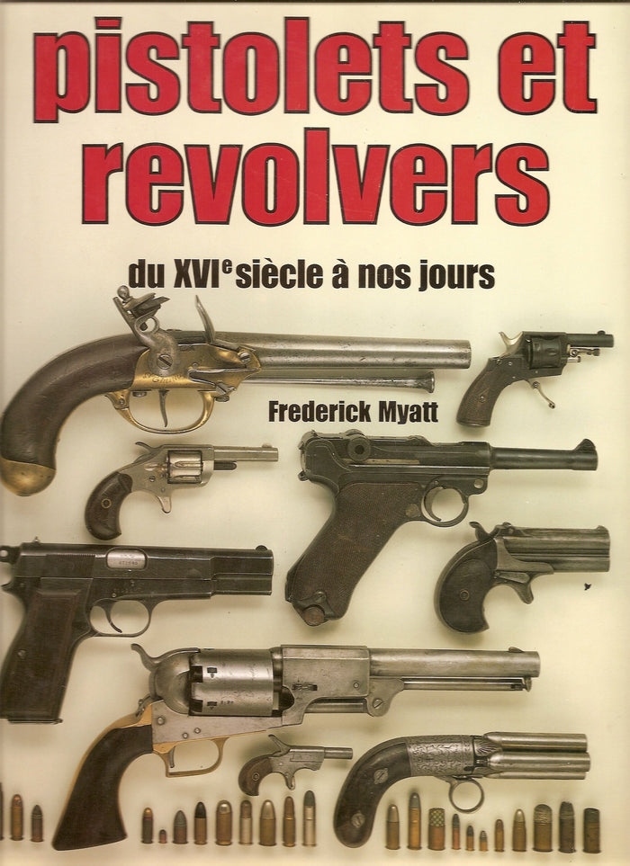 Pistolets et revolvers : du xvie siecle a nos jours